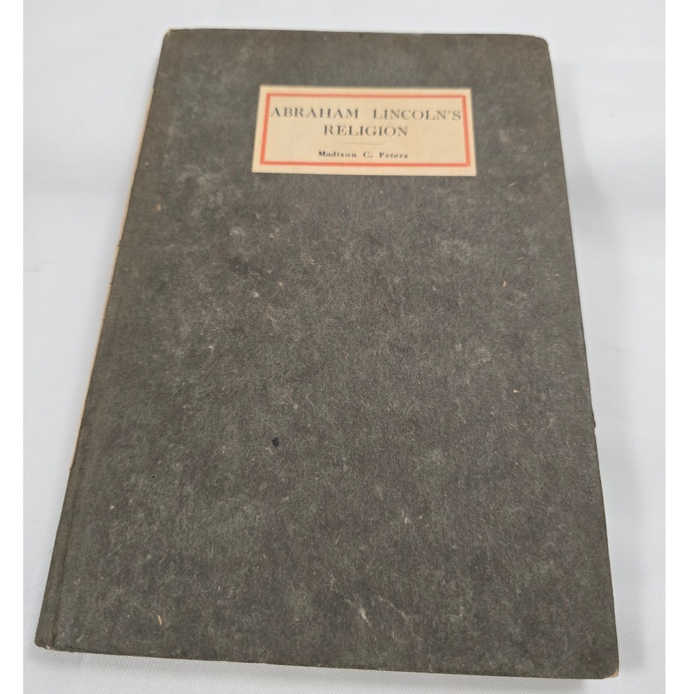 Abraham Lincoln's Religion Madison C Peters 1909 Antique Hardcover Book 1st Ed